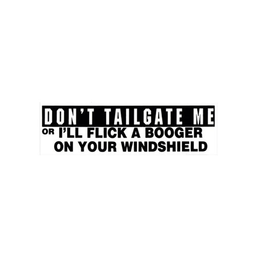 Sticker - Don't Tailgate Me Or I Will Flick A Booger Sticker